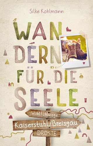 Kaiserstuhl/Breisgau. Wandern für die Seele: Wohlfühlwege Kaiserstuhl/Breisgau. Wandern für die Seele: Wohlfühlwege