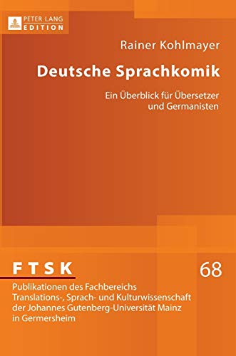 Deutsche Sprachkomik: Ein Überblick für Übersetzer und Germanisten (FTSK. Publikationen des Fachbereichs Translations-, Sprach- und Kulturwissenschaft ... Mainz in Germersheim, Band 68)