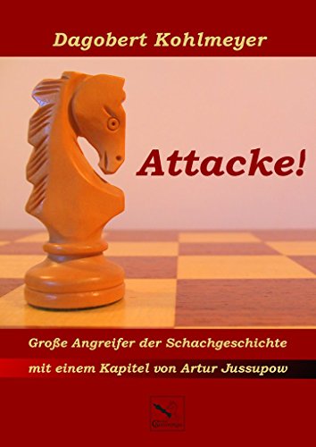 Attacke!: Große Angreifer der Schachgeschichte