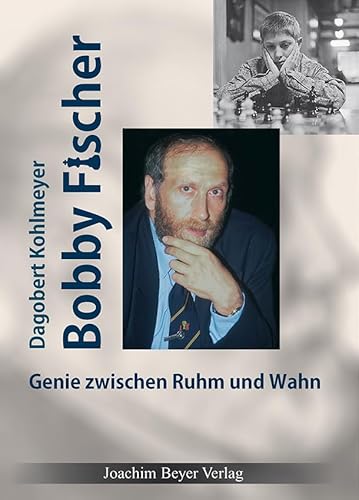 Bobby Fischer: Genie zwischen Ruhm und Wahn von Beyer, Joachim Verlag