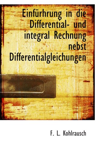 Einfürhrung in die Differential- und integral Rechnung nebst Differentialgleichungen von BiblioBazaar