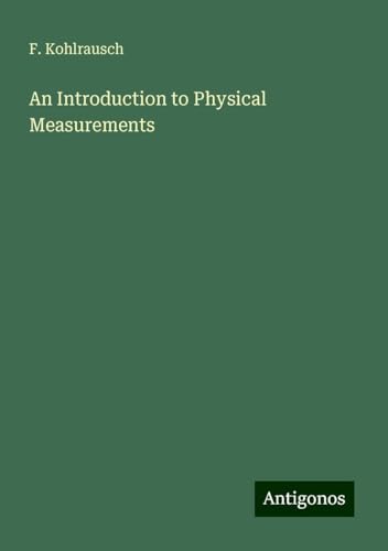 An Introduction to Physical Measurements von Antigonos Verlag