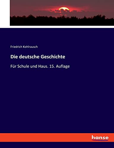 Die deutsche Geschichte: Für Schule und Haus. 15. Auflage von hansebooks