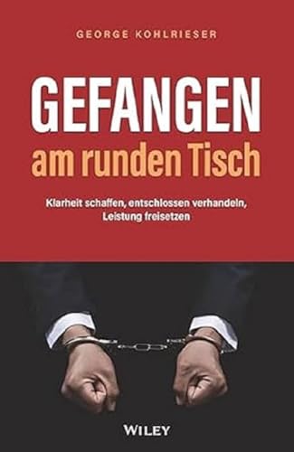 Gefangen am runden Tisch: Klarheit schaffen, entschlossen verhandeln, Leistung freisetzen von Wiley
