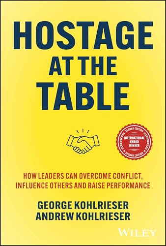 Hostage at the Table: How Leaders Can Overcome Conflict, Influence Others and Raise Performance von Wiley