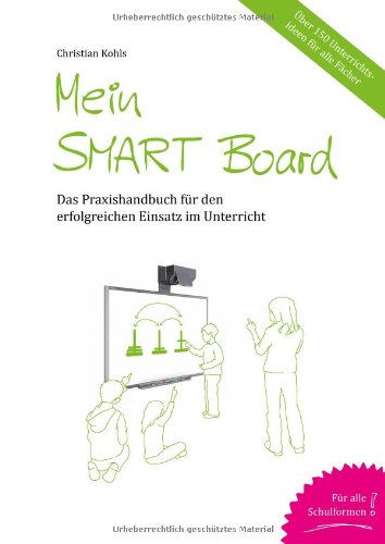 Mein SMART Board: Das Praxishandbuch für den erfolgreichen Einsatz im Unterricht