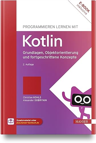 Programmieren lernen mit Kotlin: Grundlagen, Objektorientierung und fortgeschrittene Konzepte von Carl Hanser Verlag GmbH & Co. KG
