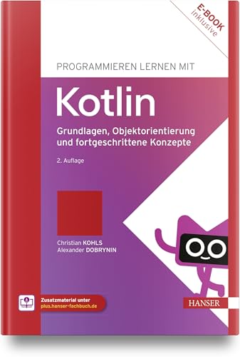 Programmieren lernen mit Kotlin: Grundlagen, Objektorientierung und fortgeschrittene Konzepte von Carl Hanser Verlag GmbH & Co. KG