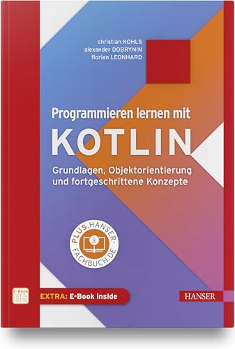 Programmieren lernen mit Kotlin: Grundlagen, Objektorientierung und fortgeschrittene Konzepte. Inkl. E-Book