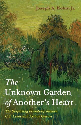 The Unknown Garden of Another's Heart: The Surprising Friendship between C.S. Lewis and Arthur Greeves von Wipf and Stock