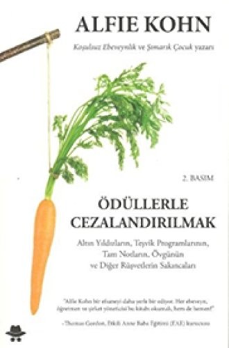 Ödüllerle Cezalandirilmak: Altin Yildizlarin, Tesvik Programlarinin, Tam Notlarin, Övgünün ve Diger Rüsvetlerin Sakincalari: Altın Yıldızların, Teşvik ... Övgünün ve Diğer Rüşvetlerin Sakıncaları