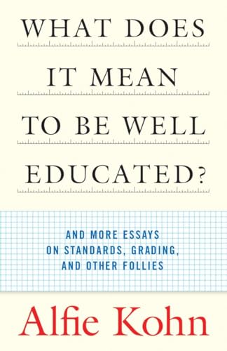 What Does It Mean to Be Well Educated?: And More Essays on Standards, Grading, and Other Follies von Beacon Press