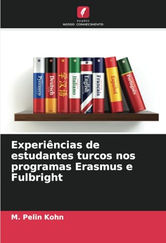 Experiências de estudantes turcos nos programas Erasmus e Fulbright von Edições Nosso Conhecimento
