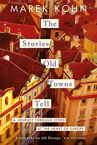 Stories Old Towns Tell: A Journey through Cities at the Heart of Europe