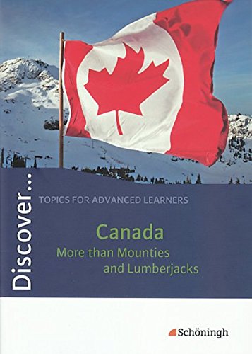 Discover...Topics for Advanced Learners: Discover: Canada - More than Mounties and Lumberjacks: Schülerheft von Schöningh