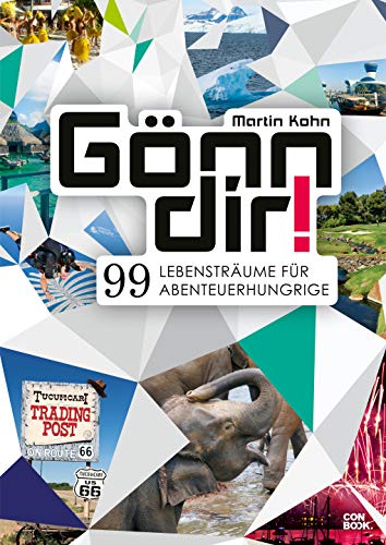 Gönn dir!: 99 Lebensträume für Abenteuerhungrige: 99 Lebensträume für Abenteuerhungrige (Reiseführer, Inspiration, Reise-Abenteuer)