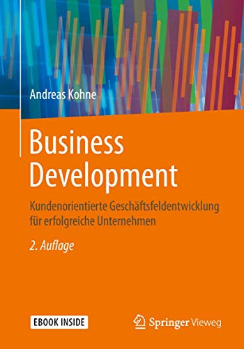 Business Development: Kundenorientierte Geschäftsfeldentwicklung für erfolgreiche Unternehmen Business Development: Kundenorientierte Geschäftsfeldentwicklung für erfolgreiche Unternehmen