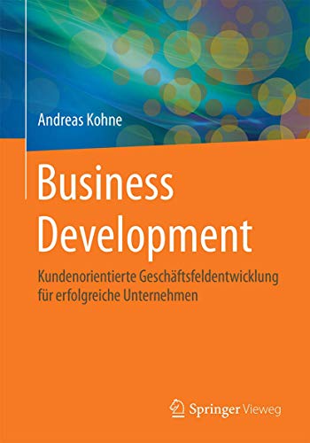 Business Development: Kundenorientierte Geschäftsfeldentwicklung für erfolgreiche Unternehmen
