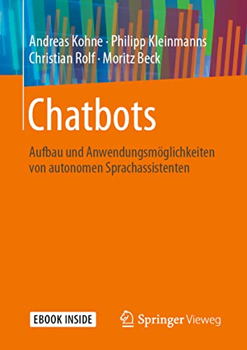 Chatbots: Aufbau und Anwendungsmöglichkeiten von autonomen Sprachassistenten von Springer Vieweg