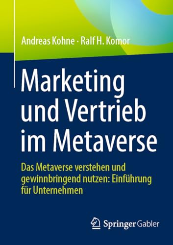 Marketing und Vertrieb im Metaverse: Das Metaverse verstehen und gewinnbringend nutzen: Einführung für Unternehmen von Springer Gabler