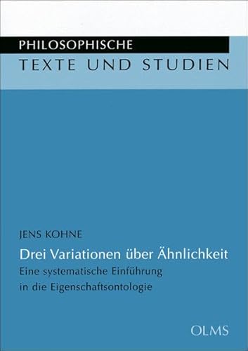 Drei Variationen über Ähnlichkeit: Eine systematische Einführung in die Eigenschaftsontologie. (Philosophische Texte und Studien)
