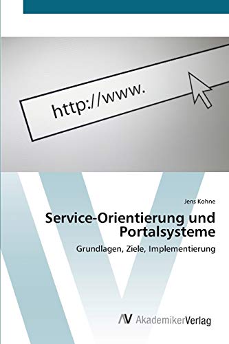 Service-Orientierung und Portalsysteme: Grundlagen, Ziele, Implementierung