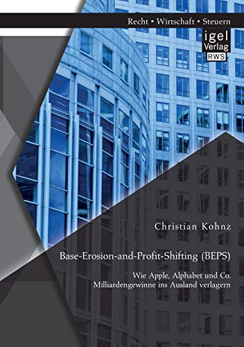 Base-Erosion-and-Profit-Shifting (BEPS). Wie Apple, Alphabet und Co. Milliardengewinne ins Ausland verlagern