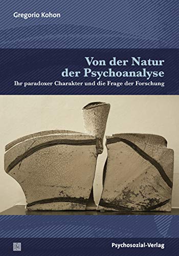 Von der Natur der Psychoanalyse: Ihr paradoxer Charakter und die Frage der Forschung (Bibliothek der Psychoanalyse)