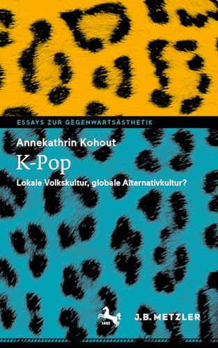 K-Pop: Lokale Volkskultur, globale Alternativkultur? (Essays zur Gegenwartsästhetik) von J.B. Metzler