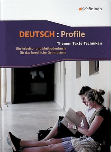 Deutsch: Profile. Themen, Texte, Techniken: Deutsch: Profile - Bisherige Ausgabe: Schülerbuch: Schulbuch (Deutsch: Profile: Themen, Texte, Techniken - ... das Berufliche Gymnasium - Bisherige Ausgabe)