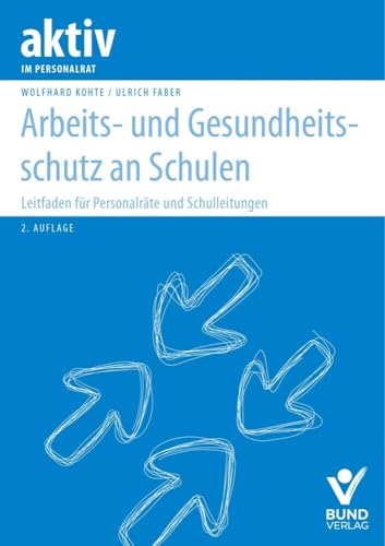 Arbeits- und Gesundheitsschutz an Schulen: Leitfaden für Personalräte und Schulleitungen (aktiv im Personalrat) von Bund-Verlag GmbH