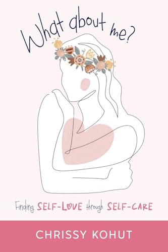 What About Me?: Finding Self-Love through Self-Care von Big Moose Publishing