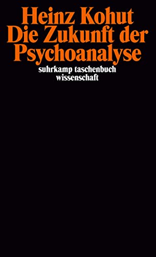 Die Zukunft der Psychoanalyse: Aufsätze zu allgemeinen Themen und zur Psychologie des Selbst (suhrkamp taschenbuch wissenschaft)