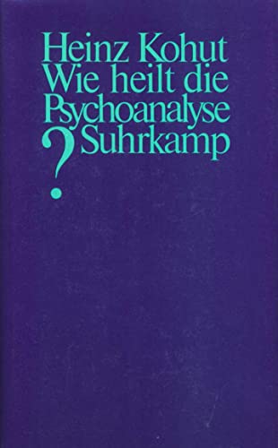 Wie heilt die Psychoanalyse?: Hrsg. v. Arnold Goldberg u. a.
