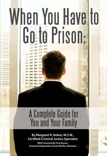 When You Have to Go to Prison A Complete Guide for You and Your Family von Atlantic Publishing Group (FL)