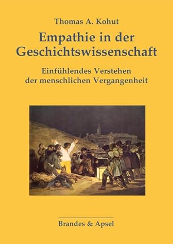 Empathie in der Geschichtswissenschaft: Einfühlendes Verstehen der menschlichen Vergangenheit von Brandes & Apsel