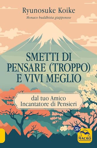 Smetti di pensare (troppo) e vivi meglio. Dal tuo amico incantatore di pensieri (Nuova saggezza) von Macro Edizioni
