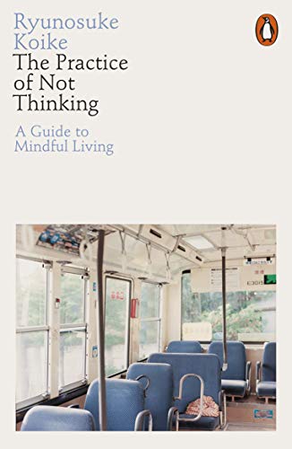The Practice of Not Thinking: A Guide to Mindful Living von Penguin