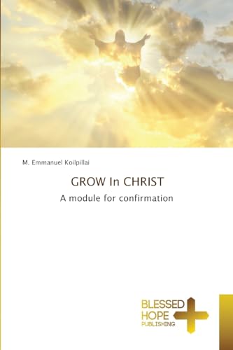 GROW In CHRIST: A module for confirmation von Blessed Hope Publishing