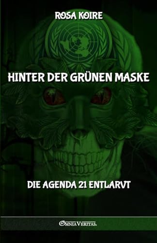 Hinter der grünen Maske: Die Agenda 21 entlarvt von Omnia Veritas Ltd