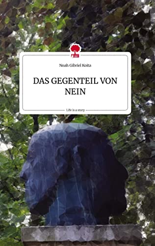 DAS GEGENTEIL VON NEIN. Life is a Story - story.one