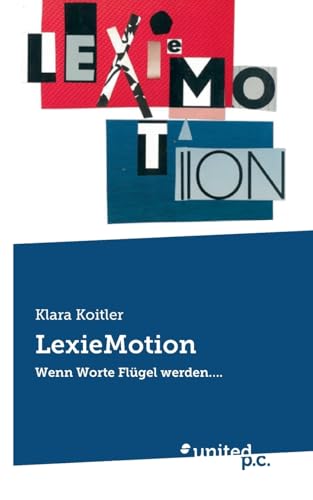 LexieMotion: Wenn Worte Flügel werden…. LexieMotion: Wenn Worte Flügel werden…. von united p.c.