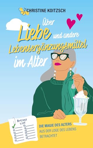 Über Liebe und andere Lebensergänzungsmittel im Alter: Die Magie des Alters aus der Loge des Lebens betrachtet von BoD – Books on Demand