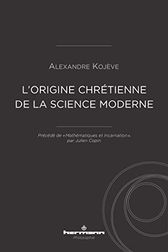 L'origine chrétienne de la science moderne: Précédé de « Mathématiques et Incarnation », par Julien Copin (HR.HERM.PHILO.)