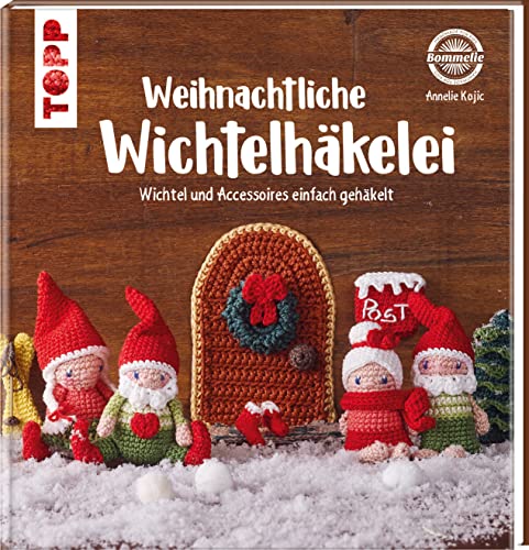 TOPP Weihnachtliche Wichtelhäkelei: Wichtel und Accessoires einfach gehäkelt von Frech