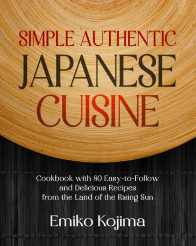 Simple Authentic Japanese Cuisine: Cookbook with 80 Easy-to-Follow and Delicious Recipes from the Land of the Rising Sun von DJTS Publishing