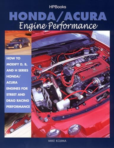 Honda/Acura Engine Performance: How to Modify D, B, and H Series Honda/Acura Engines for Street and Drag Racing Performance