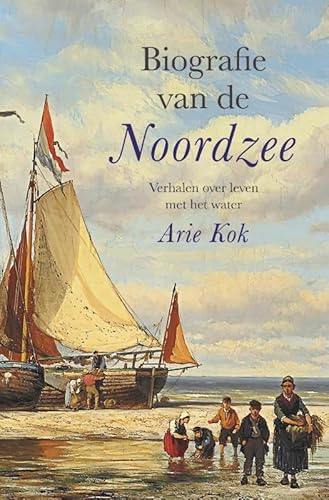 Biografie van de Noordzee: verhalen over leven met het water von Omniboek