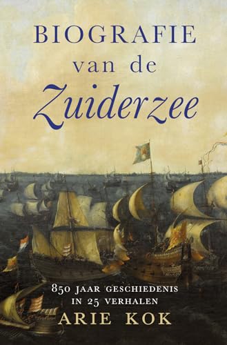 Biografie van de Zuiderzee: 850 jaar geschiedenis in 25 verhalen von Omniboek