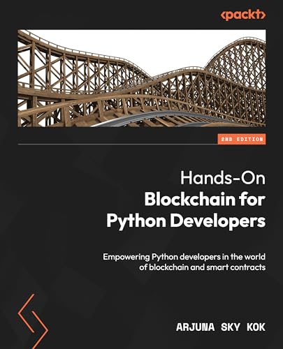 Hands-On Blockchain for Python Developers - Second Edition: Empowering Python developers in the world of blockchain and smart contracts